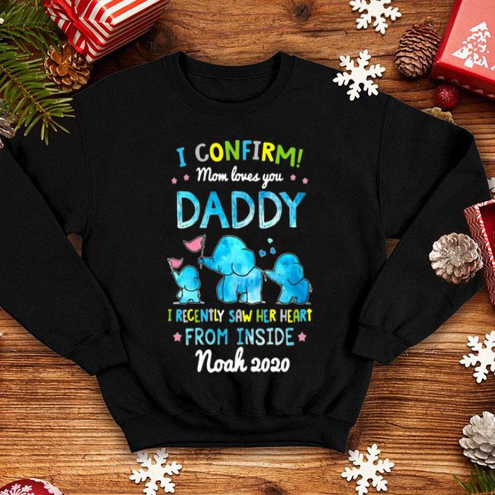 Elephant I Confirm Mom Loves You Daddy I Recently Saw Her Heart shirt