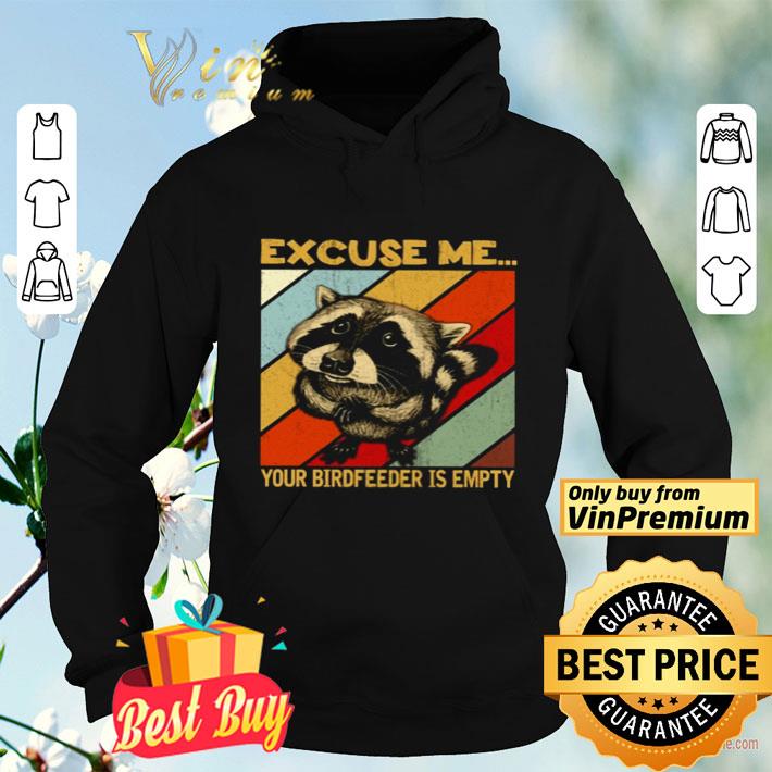 Excuse me Raccoon your birdfeeder is empty shirt Excuse me Raccoon your birdfeeder is empty shirt 4 - Excuse me Raccoon your birdfeeder is empty shirt