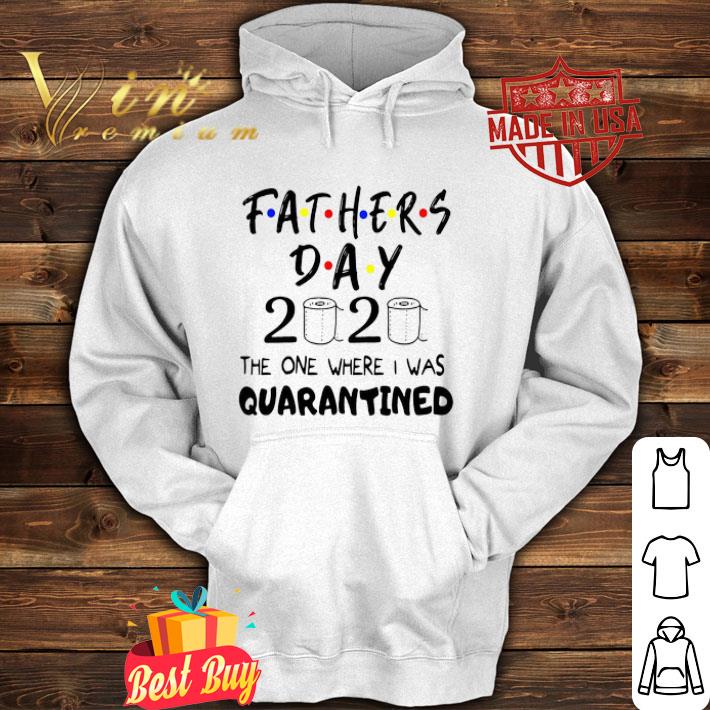 Father’s day 2020 the one where I was quarantined Coronavirus shirt