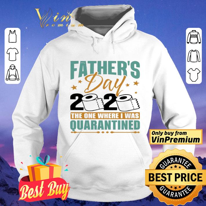 Father’s day 2020 the one where I was quarantined shirt