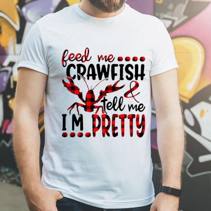 Feed Me Crawfish And Tell Me I’m Pretty shirt