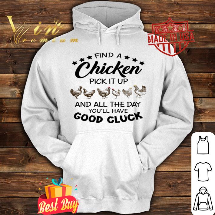 Find a chicken pick it up and all the day you ll have good cluck shirt 4 - Find a chicken pick it up and all the day you'll have good cluck shirt