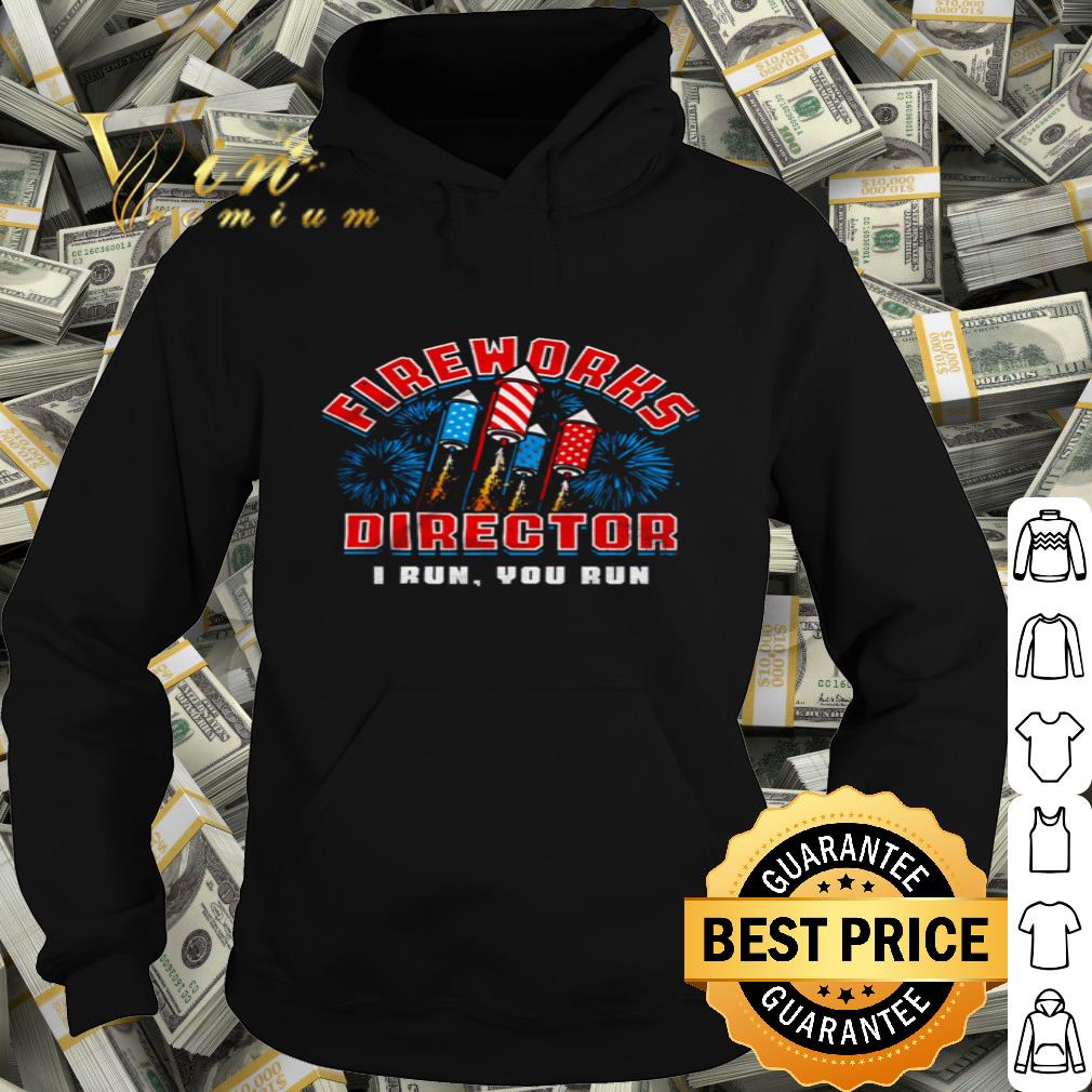 Fireworks Director If I Run You Run Independence Day shirt 4 - Fireworks Director If I Run You Run Independence Day shirt