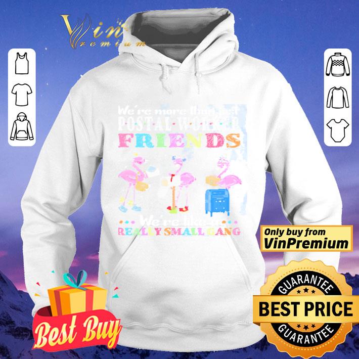 Flamingo We're More Than Just Postal Worker Friends We're Like A Really Small Gang shirt