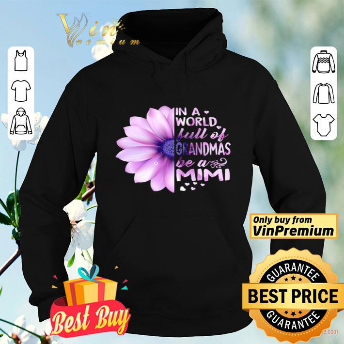 Flower be a Mimi in a world full of grandmas shirt Flower be a Mimi in a world full of grandmas shirt 4 - Flower be a Mimi in a world full of grandmas shirt