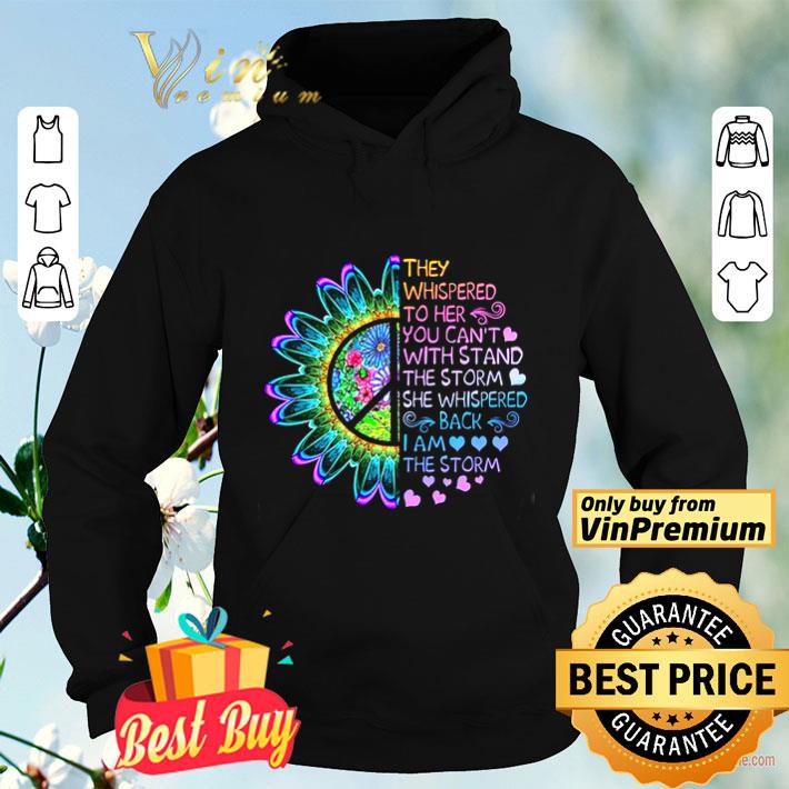 Flowers They Whispered To Her You Can t Withstand The Storm She Whispered shirt 4 - Flowers They Whispered To Her You Can't Withstand The Storm She Whispered shirt