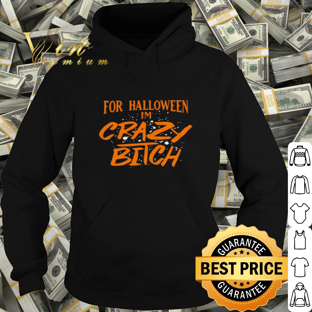 For Halloween I’m Crazy Bitch shirt
