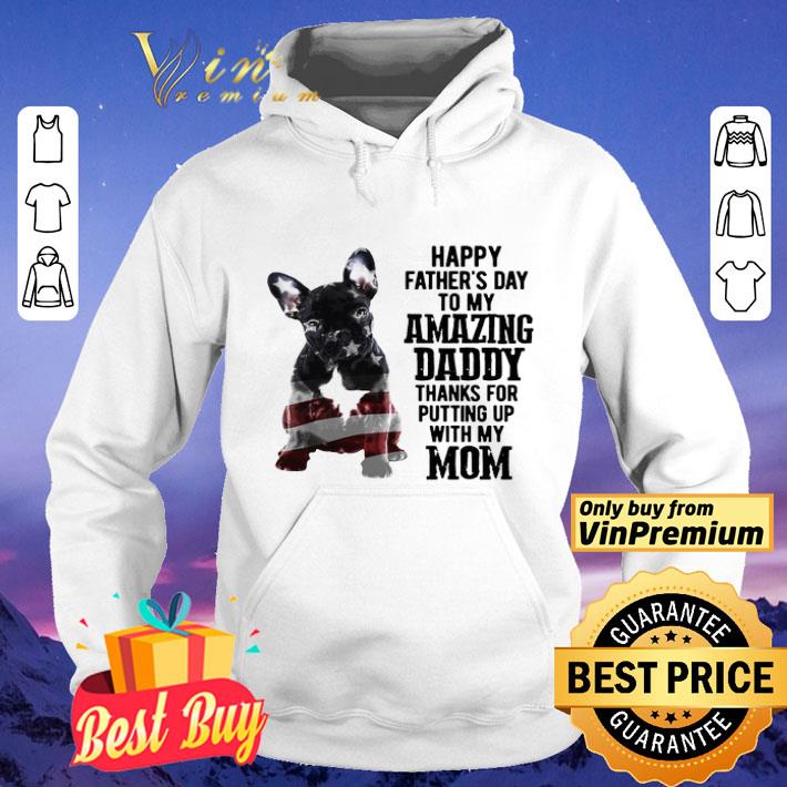 French Bulldog Happy Father’s day to my amazing daddy thank for putting up with my mom shirt