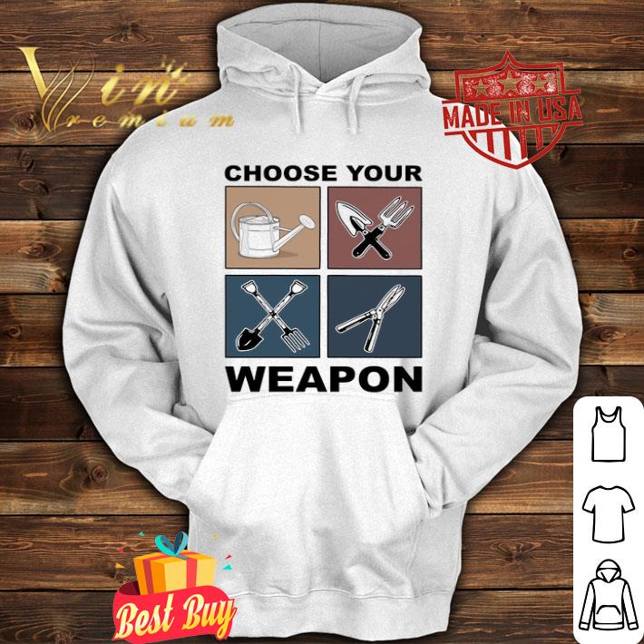 Garden horticultural Choose Your Weapon shirt