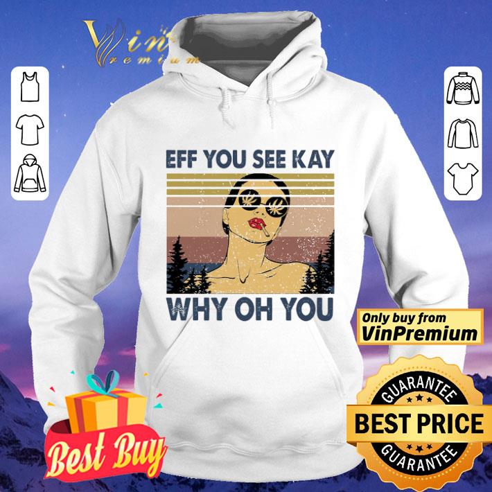 Girl Smoking Cannabis Eff You See Kay Why Oh You Vintage shirt