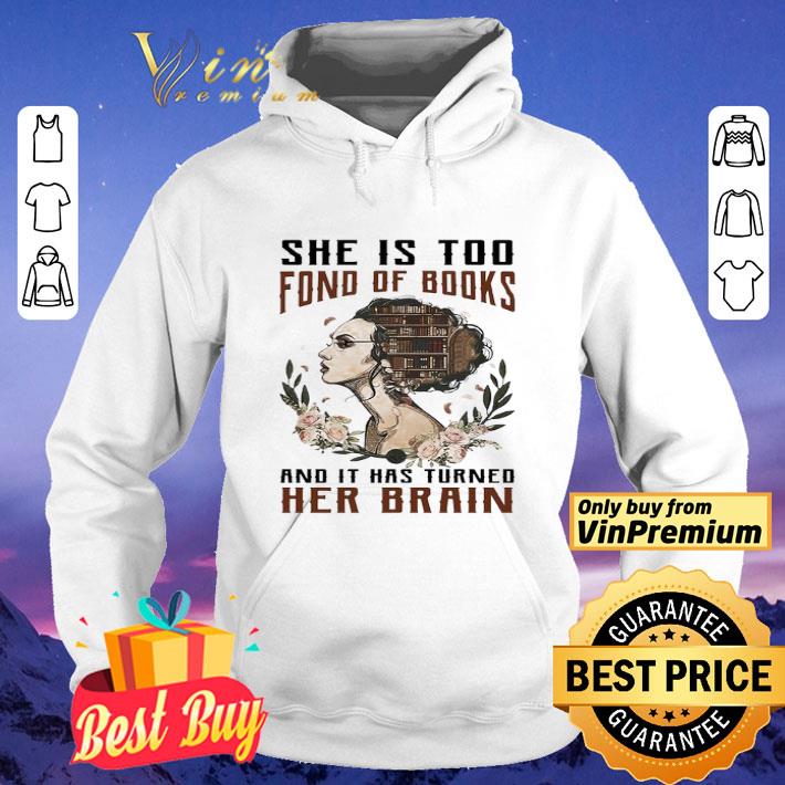 Girl she is too fond of books and it has turned Her Brain shirt 4 - Girl she is too fond of books and it has turned Her Brain shirt