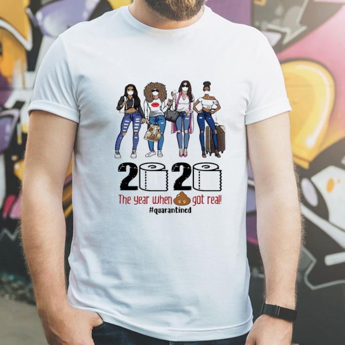 Girls Trip 2 2020 The Year When Shit Got Real #Quarantined Covid-19 shirt