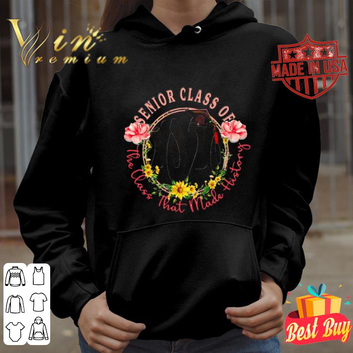 Graduation senior class of 2020 the class that made history flower shirt