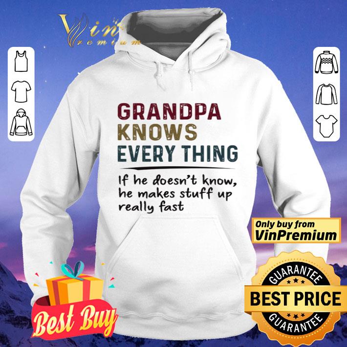 Grandpa knows every thing if he doesn’t know he makes stuff up really fast shirt