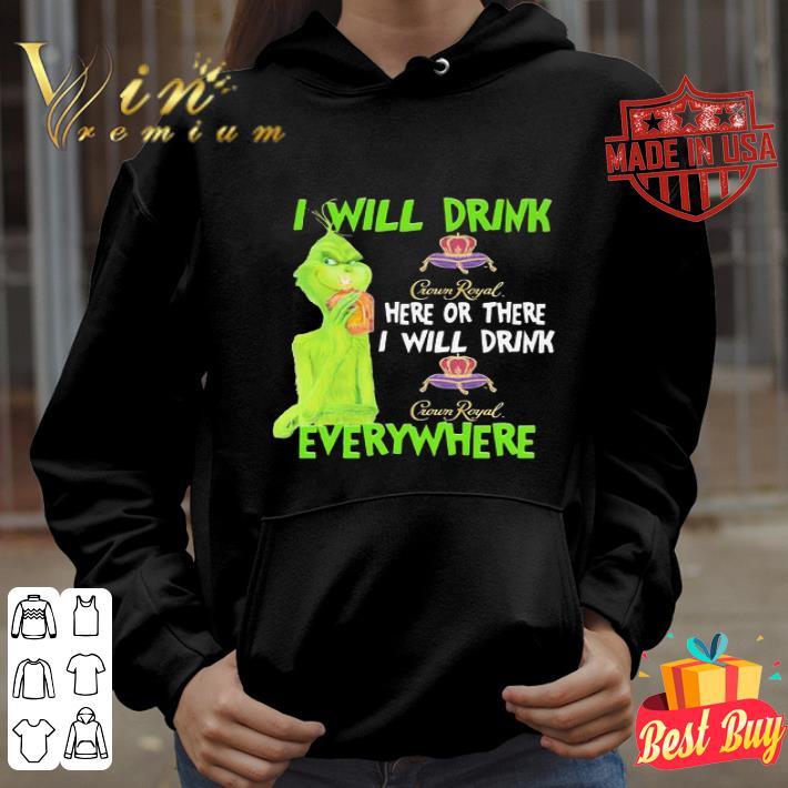 Grinch i will drink Crown Royal here or there everywhere shirt