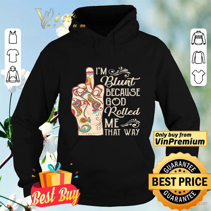 Hippie Fuck i m blunt because god rolled me that way shirt 4 - Hippie Fuck i’m blunt because god rolled me that way shirt