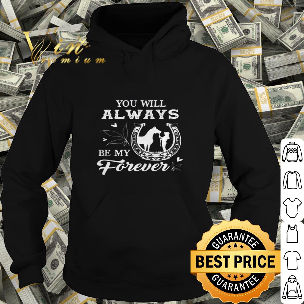 Horse you will always be my forever shirt 4 - Horse you will always be my forever shirt