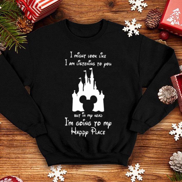 I Am Listening To You But In My Head I’m Going To My Happy Place shirt