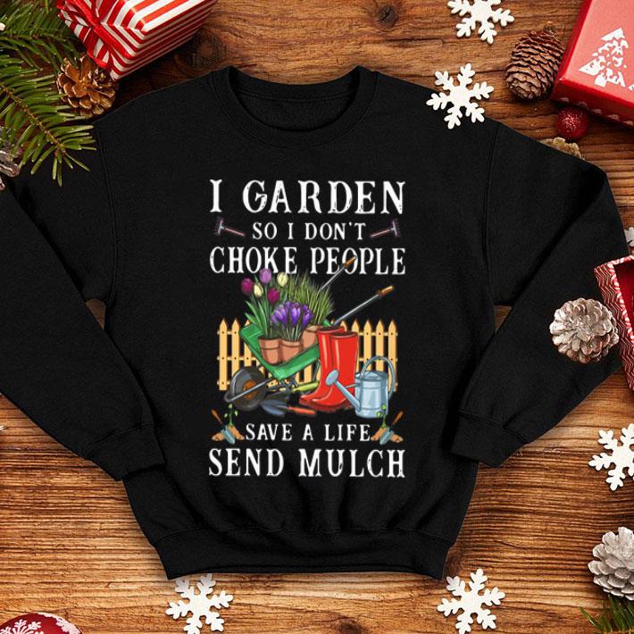 I Garden So I Don’t Choke People Save A Life Send Mulch Gardening shirt