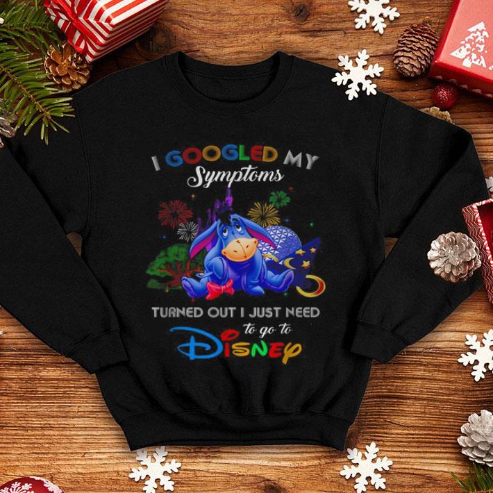 I Googled My Symptoms Turned Out I Just Need To Go To Disney shirt