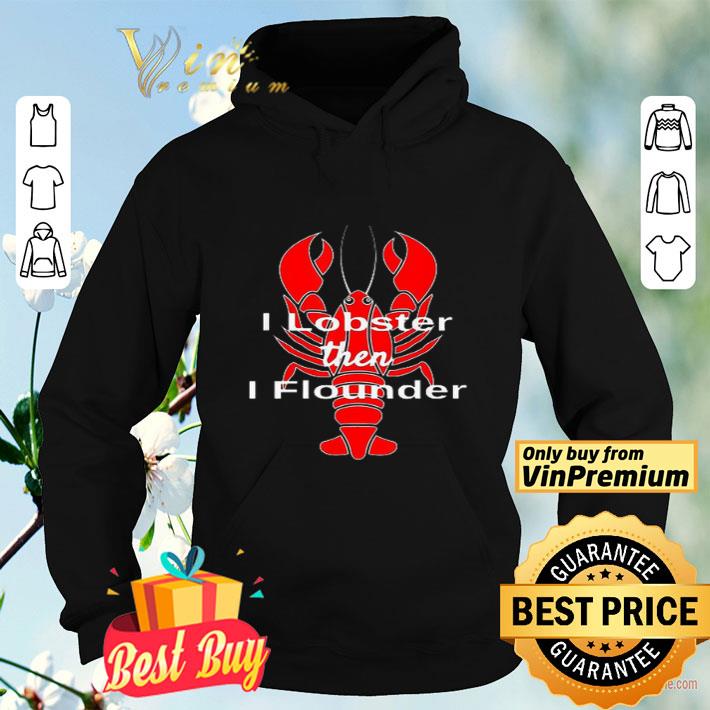 I Lobster then I flounder shirt 4 2 - I Lobster then I flounder shirt