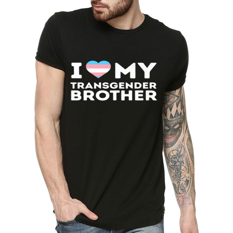 I Love My Transgender Brother Trans LGBT Shirt I Love My Transgender Brother Trans LGBT Shirt 4 - I Love My Transgender Brother Trans LGBT Shirt