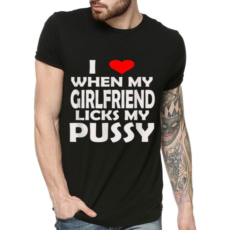 I Love When My Girlfriend Licks My Pussy Sex LGBT Shirt I Love When My Girlfriend Licks My Pussy Sex LGBT Shirt 4 - I Love When My Girlfriend Licks My Pussy Sex LGBT Shirt