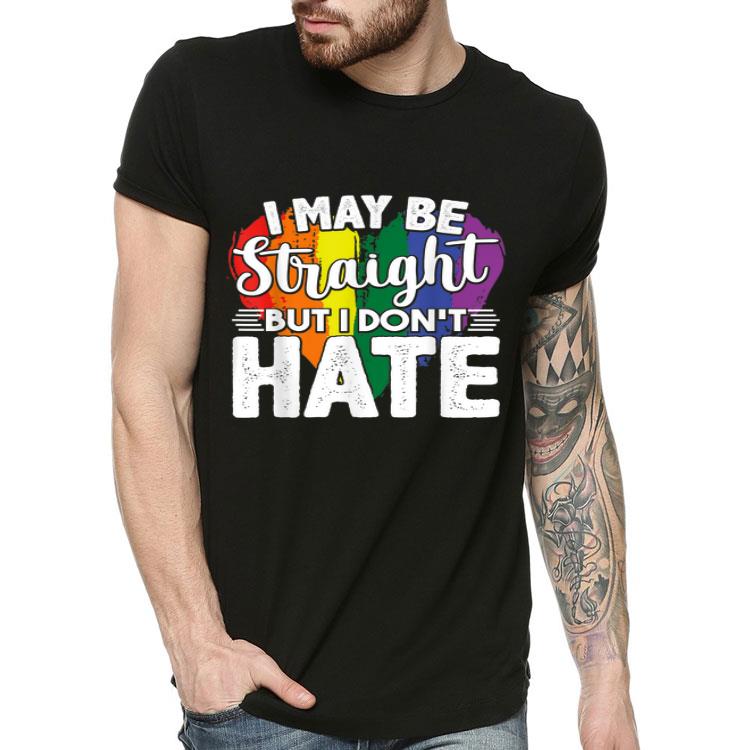 I May Be Straight But I Don t Hate Gay LGBT Gift Shirt 4 - I May Be Straight But I Don't Hate Gay LGBT Gift Shirt
