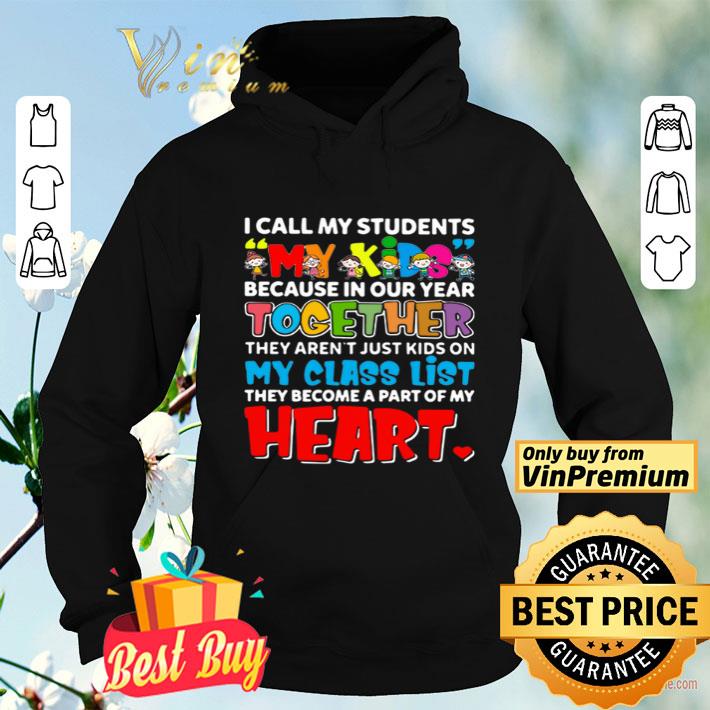 I call my students my kids because in our year together they arent just kids shirt 4 - I call my students my kids because in our year together they arent just kids shirt