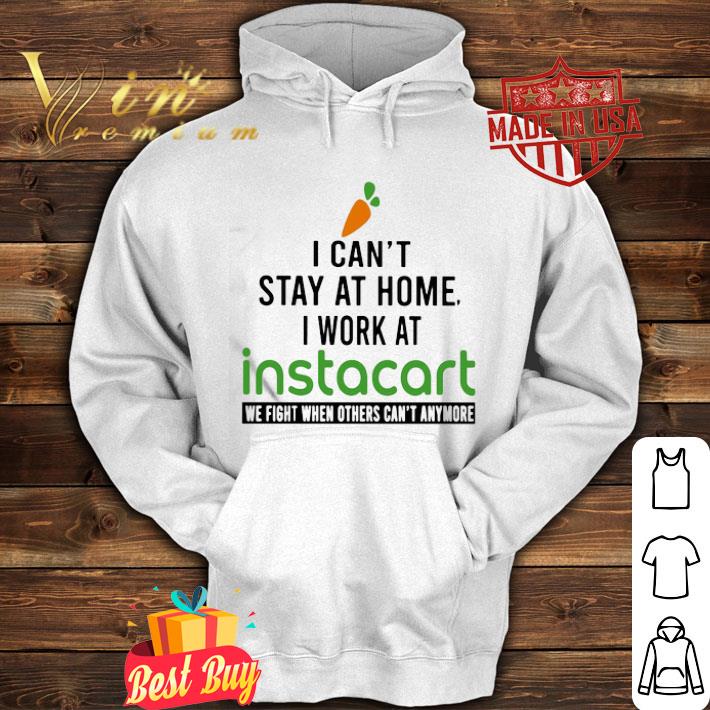 I can t stay at home I work at Instacart we fight Coronavirus shirt 4 - I can’t stay at home I work at Instacart we fight Coronavirus shirt