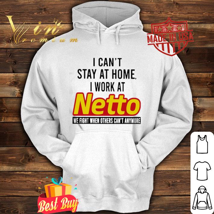 I can’t stay at home I work at Netto Marken-Discount Coronavirus shirt