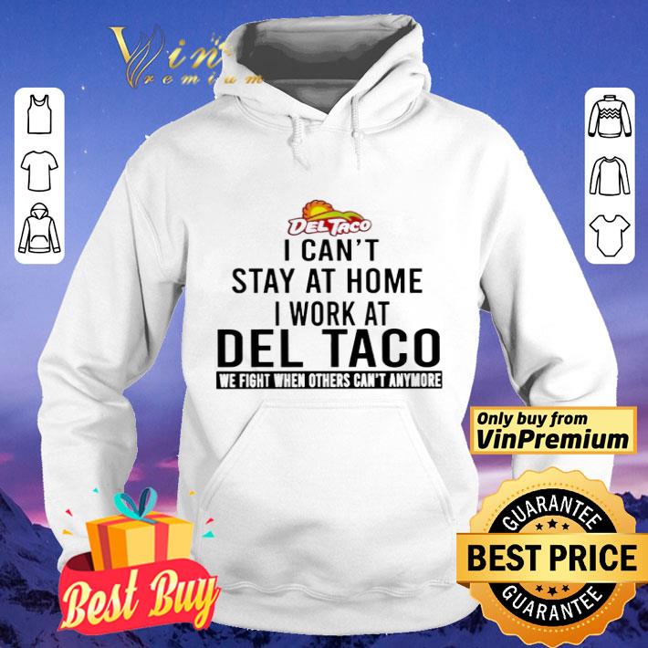 I can’t stay at home i work at Del Taco we fight when others can’t anymore shirt I can t stay at home i work at Del Taco we fight when others can t anymore shirt 4 - I can’t stay at home i work at Del Taco we fight when others can’t anymore shirt