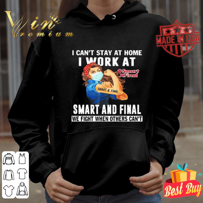 I can’t stay at home i work at Smart & Final we fight Coronavirus shirt
