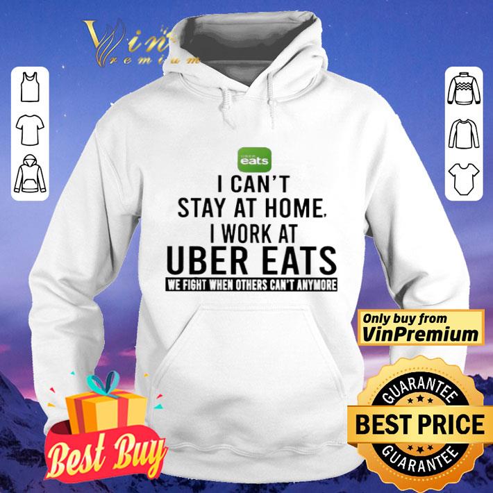 I can t stay at home i work at Uber Eats we fight when others can t anymore shirt 4 - I can’t stay at home i work at Uber Eats we fight when others can’t anymore shirt