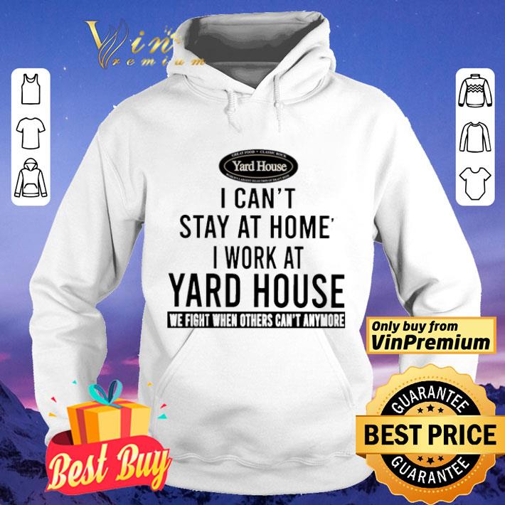 I can’t stay at home i work at Yard House we fight when others can’t anymore shirt I can t stay at home i work at Yard House we fight when others can t anymore shirt 4 - I can’t stay at home i work at Yard House we fight when others can’t anymore shirt