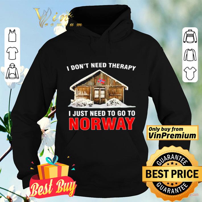 I don’t need therapy i just need to go to Norway shirt I don t need therapy i just need to go to Norway shirt 4 - I don’t need therapy i just need to go to Norway shirt