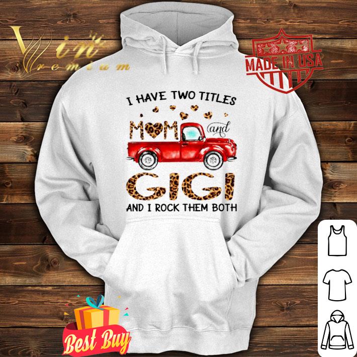 I have two titles mom and Gigi and I rock them both leopard truck shirt