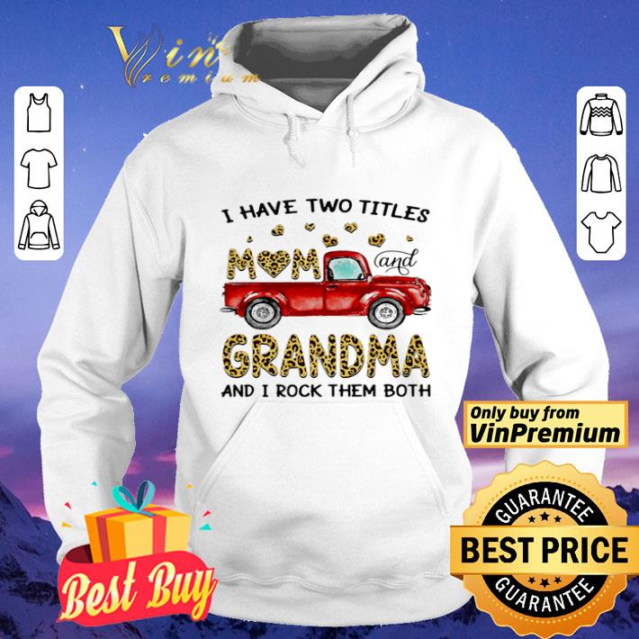 I have two titles mom and Grandma and I rock them both car shirt