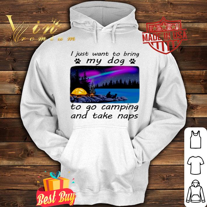 I just want to bring my dog to go camping and take naps shirt