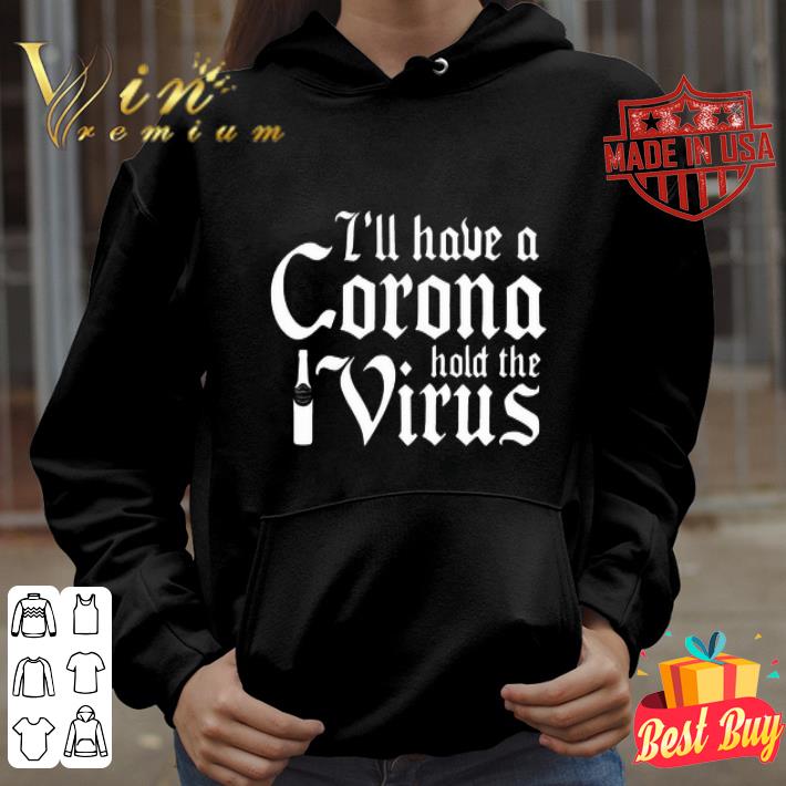 I'll have a Corona hold the virus shirt