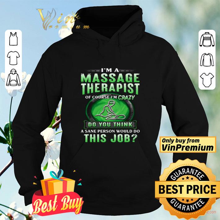 I m A Massage Therapist Of Course I m Crazy Do You Think A Sane Person Would Do This Job shirt 4 - I’m A Massage Therapist Of Course I’m Crazy Do You Think A Sane Person Would Do This Job shirt