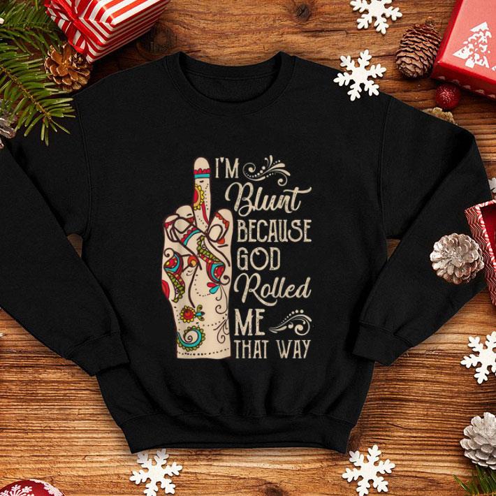 I’m Blunt Because God Rolled Me That Way Middle Finger shirt