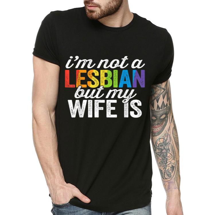 I m Not A Lesbian But My Wife Is Funny Lesbian LGBT Women Shirt 4 - I'm Not A Lesbian But My Wife Is Funny Lesbian LGBT Women Shirt