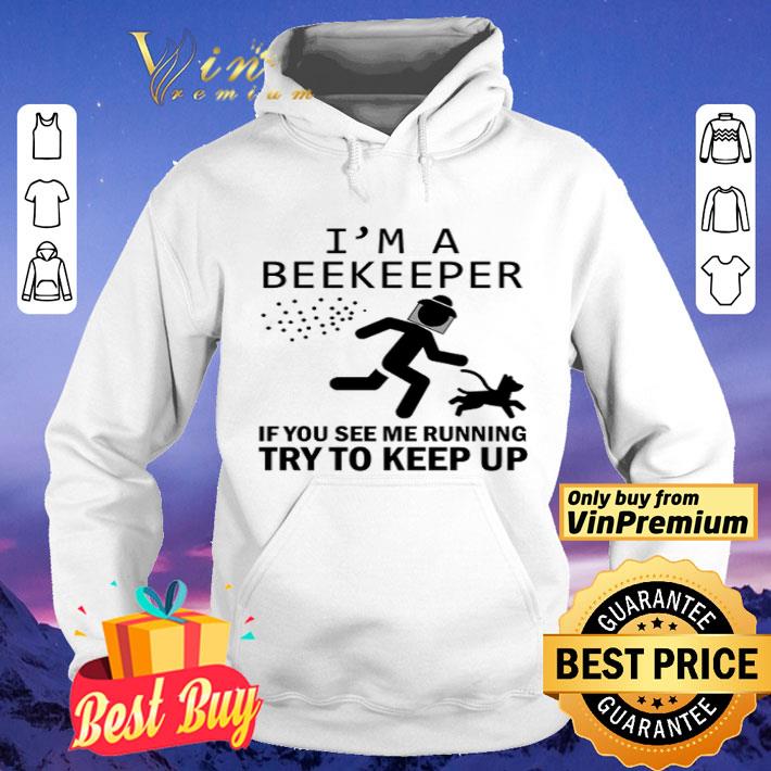 I’m a beekeeper if you see me running try to keep up shirt