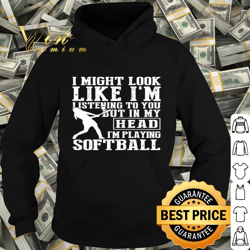 I might look like I’m listening to you but in my head I’m playing softball shirt