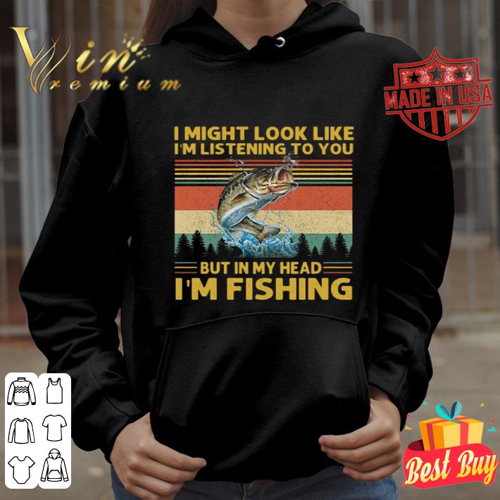 I might look like i’m listening to you but in my head i’m fishing sunset shirt I might look like i m listening to you but in my head i m fishing sunset shirt 4 - I might look like i’m listening to you but in my head i’m fishing sunset shirt