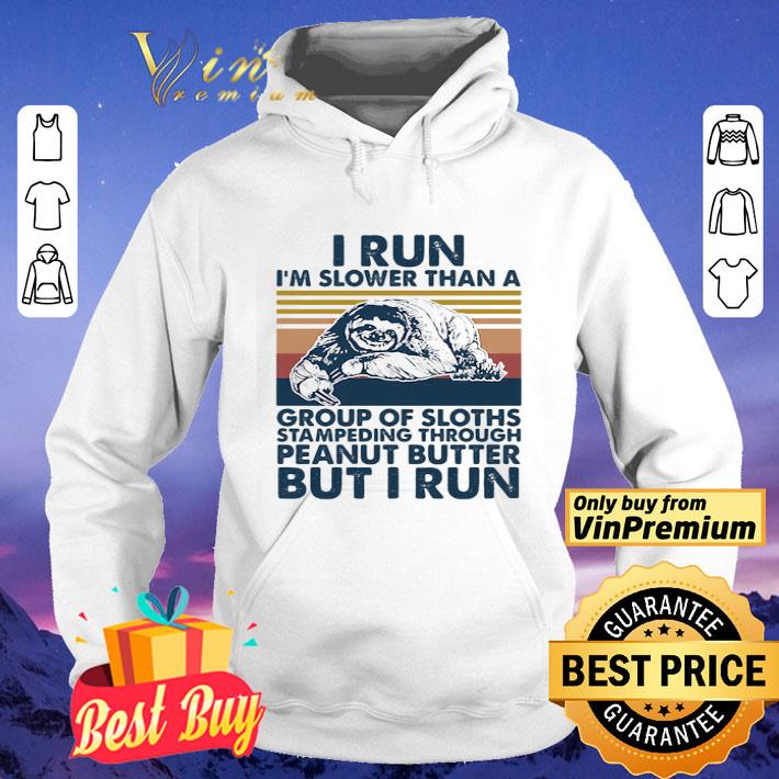 I run I’m slower than a group of sloths stampeding through peanut butter vintage shirt