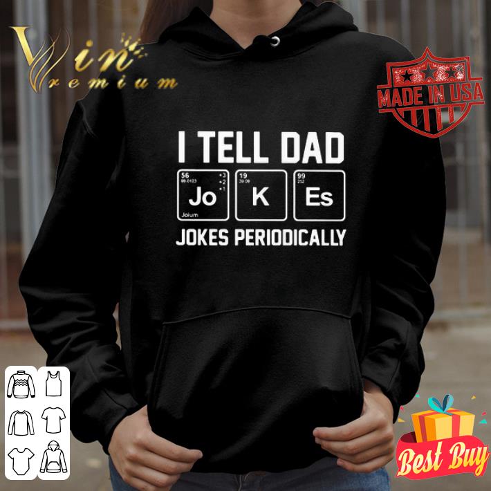 I tell dad jo hoium k es jokes periodically shirt
