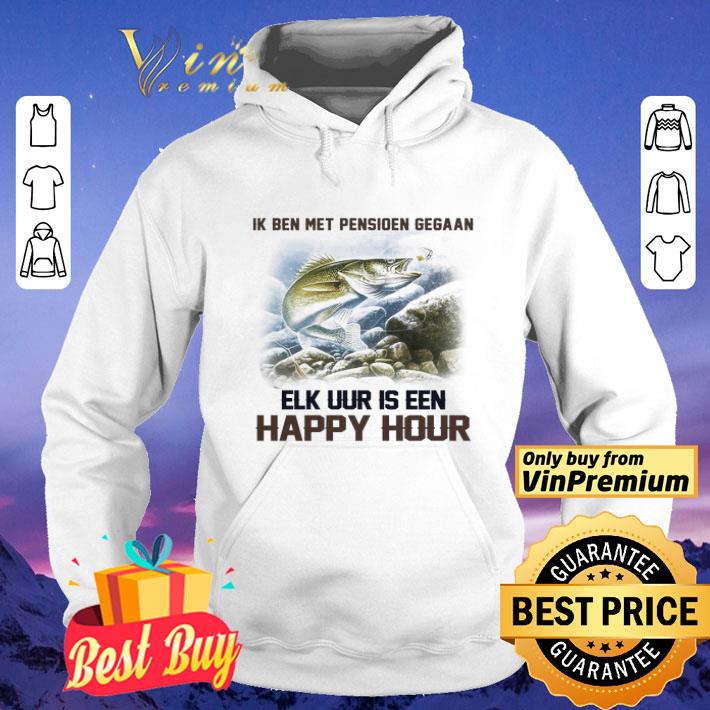 Ik ben met pensioen gegaan elk uur is een happy hour shirt