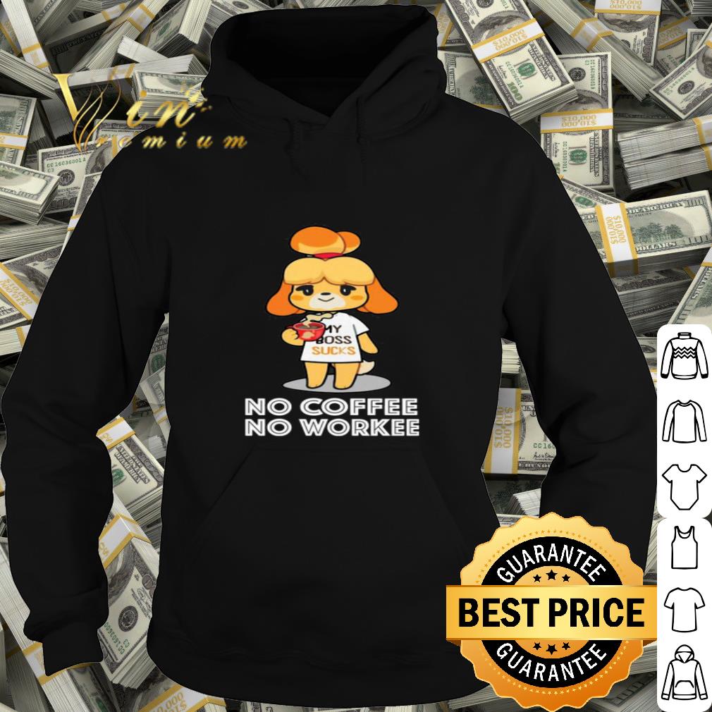 Isabelle my boss sucks no coffee no workee shirt